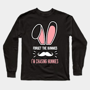 Forget the Bunnies I'm Chasing Hunnies Easter gift Long Sleeve T-Shirt